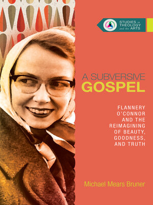 cover image of A Subversive Gospel: Flannery O'Connor and the Reimagining of Beauty, Goodness, and Truth